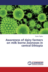 Awareness of dairy farmers on milk borne Zoonoses in central Ethiopia