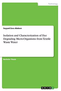 Isolation and Characterization of Dye Degrading Micro-Organisms from Textile Waste Water