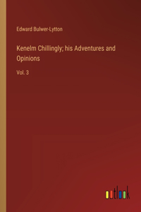 Kenelm Chillingly; his Adventures and Opinions