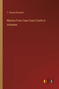 Mission From Cape Coast Castle to Ashantee