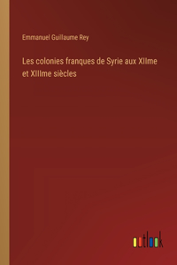 Les colonies franques de Syrie aux XIIme et XIIIme siècles