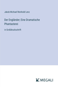 Der Engländer; Eine Dramatische Phantasterei