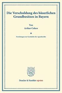 Die Verschuldung Des Bauerlichen Grundbesitzes in Bayern
