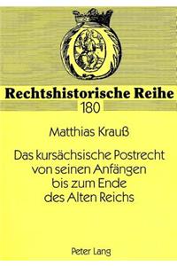 Das kursaechsische Postrecht von seinen Anfaengen bis zum Ende des Alten Reichs