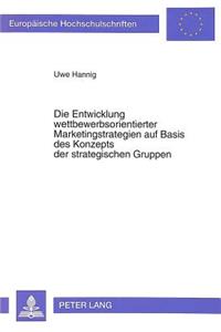 Die Entwicklung wettbewerbsorientierter Marketingstrategien auf Basis des Konzepts der strategischen Gruppen