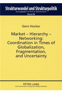 Market – Hierarchy – Networking: Cooperation in Times of Globalization, Fragmentation, and Uncertainty