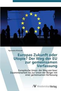 Europas Zukunft oder Utopie? Der Weg der EU zur gemeinsamen Verfassung