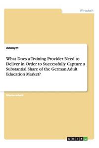 What Does a Training Provider Need to Deliver in Order to Successfully Capture a Substantial Share of the German Adult Education Market?