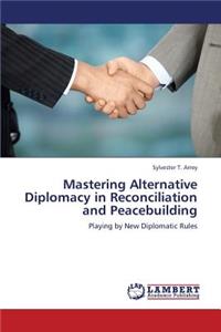 Mastering Alternative Diplomacy in Reconciliation and Peacebuilding