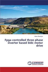 Fpga controlled three phase inverter based bldc motor drive