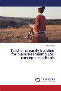 Teacher capacity building for mainstreaminmg ESD concepts in schools