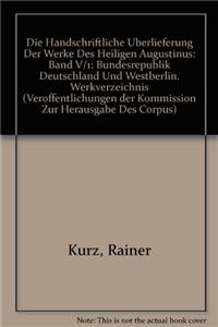 Die Handschriftliche Uberlieferung Der Werke Des Heiligen Augustinus: Band V/1: Bundesrepublik Deutschland Und Westberlin. Werkverzeichnis