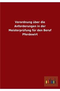 Verordnung über die Anforderungen in der Meisterprüfung für den Beruf Pferdewirt