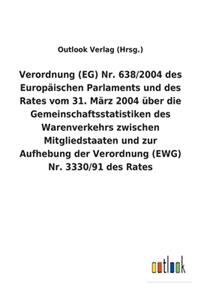 Verordnung (EG) Nr. 638/2004 des Europäischen Parlaments und des Rates vom 31. März 2004 über die Gemeinschaftsstatistiken des Warenverkehrs zwischen Mitgliedstaaten und zur Aufhebung der Verordnung (EWG) Nr. 3330/91 des Rates