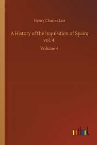 History of the Inquisition of Spain; vol. 4