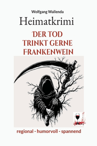 Heimatkrimi - Der Tod trinkt gerne Frankenwein