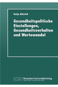 Gesundheitspolitische Einstellungen, Gesundheitsverhalten Und Wertewandel