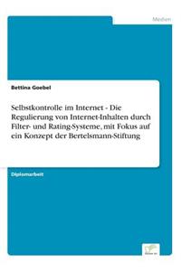 Selbstkontrolle im Internet - Die Regulierung von Internet-Inhalten durch Filter- und Rating-Systeme, mit Fokus auf ein Konzept der Bertelsmann-Stiftung
