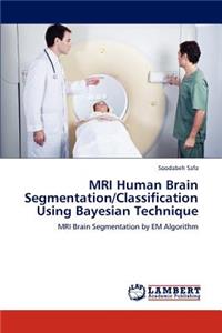 MRI Human Brain Segmentation/Classification Using Bayesian Technique