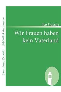 Wir Frauen haben kein Vaterland