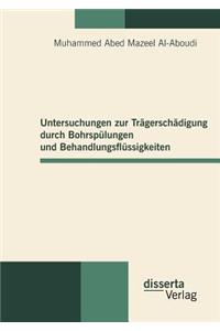 Untersuchungen zur Trägerschädigung durch Bohrspülungen und Behandlungsflüssigkeiten