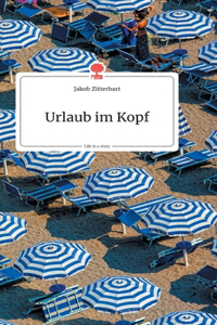 Urlaub im Kopf. Life is a Story - story.one
