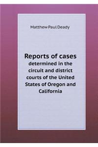 Reports of Cases Determined in the Circuit and District Courts of the United States of Oregon and California