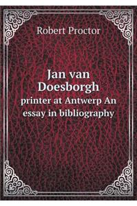 Jan Van Doesborgh Printer at Antwerp an Essay in Bibliography