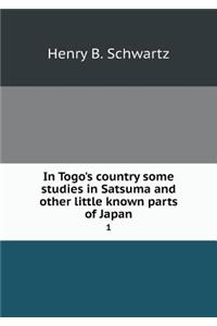 In Togo's Country Some Studies in Satsuma and Other Little Known Parts of Japan 1