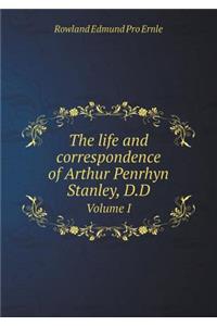 The life and correspondence of Arthur Penrhyn Stanley, D.D Volume I