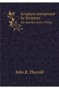 Scripture Interpreted by Scripture the Doctrine of the Trinity