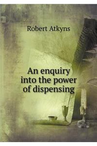 An Enquiry Into the Power of Dispensing