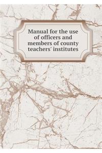 Manual for the use of officers and members of county teachers' institutes