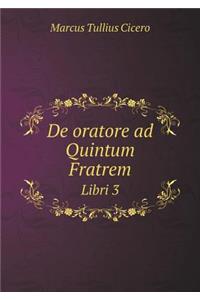 de Oratore Ad Quintum Fratrem Libri 3