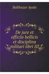 de Jure Et Officiis Bellicis Et Disciplina Militari Libri III