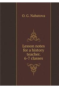 Lesson notes for a history teacher. 6-7 classes