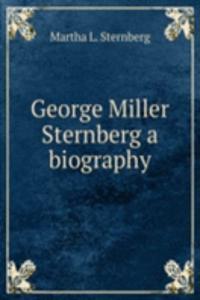 George Miller Sternberg a biography