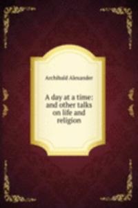 day at a time: and other talks on life and religion