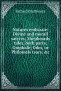Natures embassie: Divine and morall satyres; Shepheards tales, both parts; Omphale; Odes, or Philomels tears, &c
