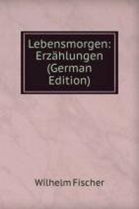 Lebensmorgen: Erzahlungen (German Edition)