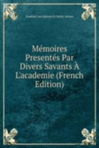 Memoires Presentes Par Divers Savants A L'academie (French Edition)