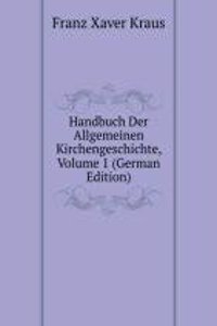Handbuch Der Allgemeinen Kirchengeschichte, Volume 1 (German Edition)