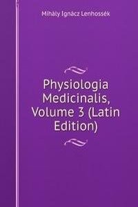 Physiologia Medicinalis, Volume 3 (Latin Edition)