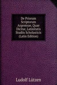 De Priorum Scriptorum Argenteae, Quae Dicitur, Latinitatis Studiis Scholasticis (Latin Edition)