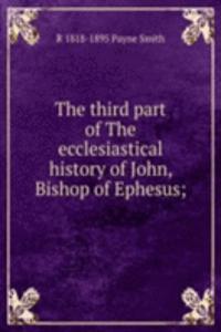 third part of The ecclesiastical history of John, Bishop of Ephesus;
