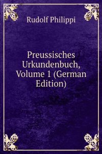 Preussisches Urkundenbuch, Volume 1 (German Edition)