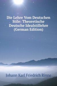 Die Lehre Vom Deutschen Stile: Theoretische Deutsche Idealstillehre (German Edition)