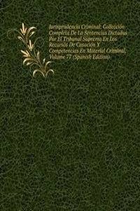 Jurisprudencia Criminal: Colleccion Completa De La Sentencias Dictadas Por El Tribunal Supremo En Los Recursos De Casacion Y Competencias En Material Criminal, Volume 77 (Spanish Edition)