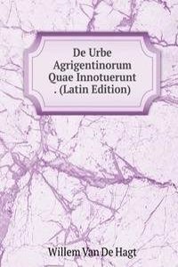 De Urbe Agrigentinorum Quae Innotuerunt . (Latin Edition)
