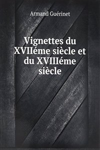 Vignettes du XVIIeme siecle et du XVIIIeme siecle